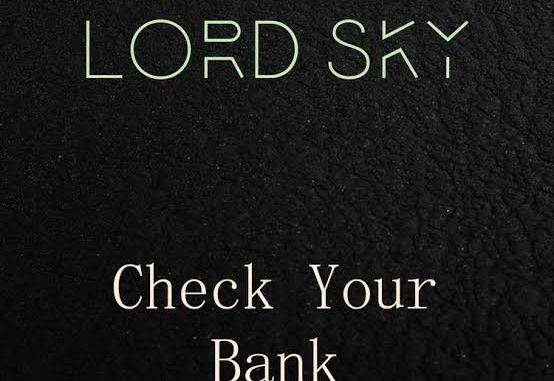 Lord Sky – Go and Check Your Bank 1