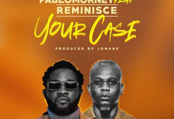 Pablomorney – Your Case Ft. Reminisce 1