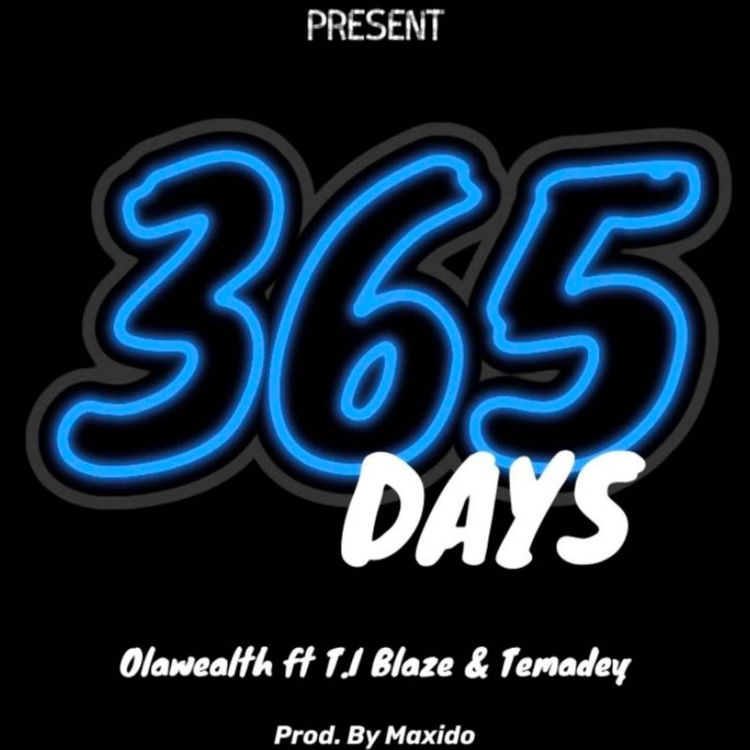 Olawealth – Three Sixty Five Days ft. T.I Blaze Temadey