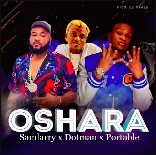 Sam Larry – Oshara Ft. Dotman Portable