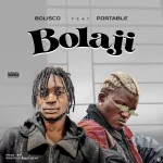 Bolisco – Bolaji ft. Portable Xclusiveloaded.com