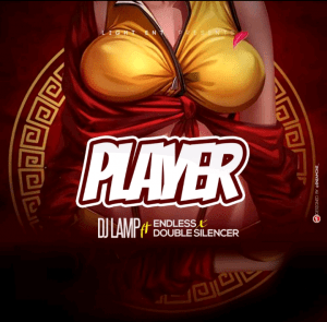 DJ Lamp Ft Double Silencer And Endless – Player