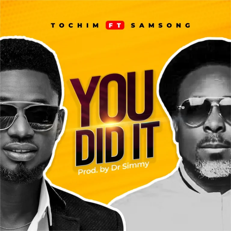 Tochim – You Did It Ft. Samsong Xclusiveloaded.com .jpgf