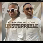 Vee Mampeezy Ft DJ Tira Unstoppable