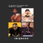 DJ Kush DJ Hazan – Imiqwago ft. Humility Sniper