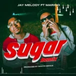 Jay Melody – Sugar Remix Ft Marioo