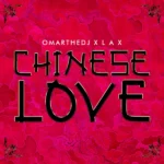OmarTheDJ – Chinese Love ft L.A.X