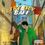 DJ Cora – Try Dey Baff