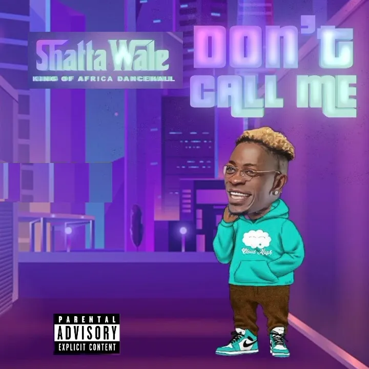 Shatta Wale – Dont Call Me 1