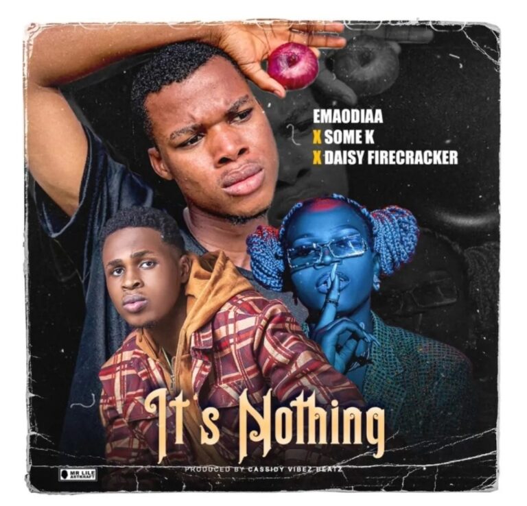 Emaodia – Its Nothing Ft Some K Daisy Firecracker