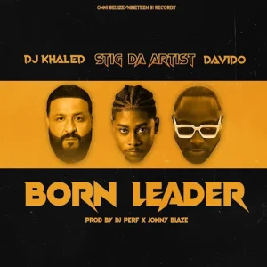 Stig Da Artist – Born Leader Ft. DJ Khaled Davido
