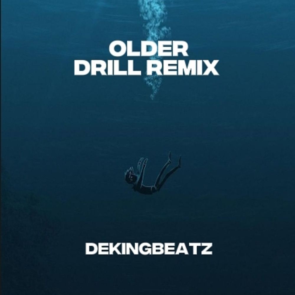 Older (Drill Remix) Song by Dekingbeatz
