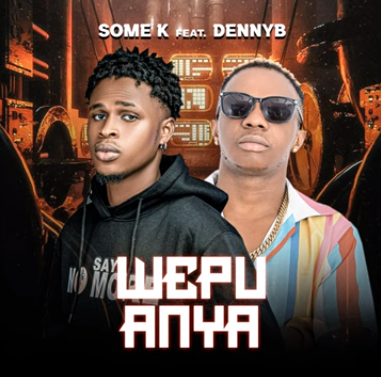 Wepu Anya Song by Some K Ft. DennyB