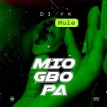 DJ Yk Mule – Mio Gbo Pa