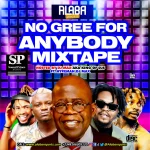 Alabareports Promotions – No Gree For Anybody Ft. DJ Max Aka king Of DJs & Hypeman DJ Max