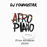 DJ Youngstar Afropiano (Free Afrobeat 2024)