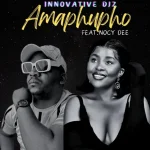 Innovative DJz – Amaphupho Ft. Nocy Dee