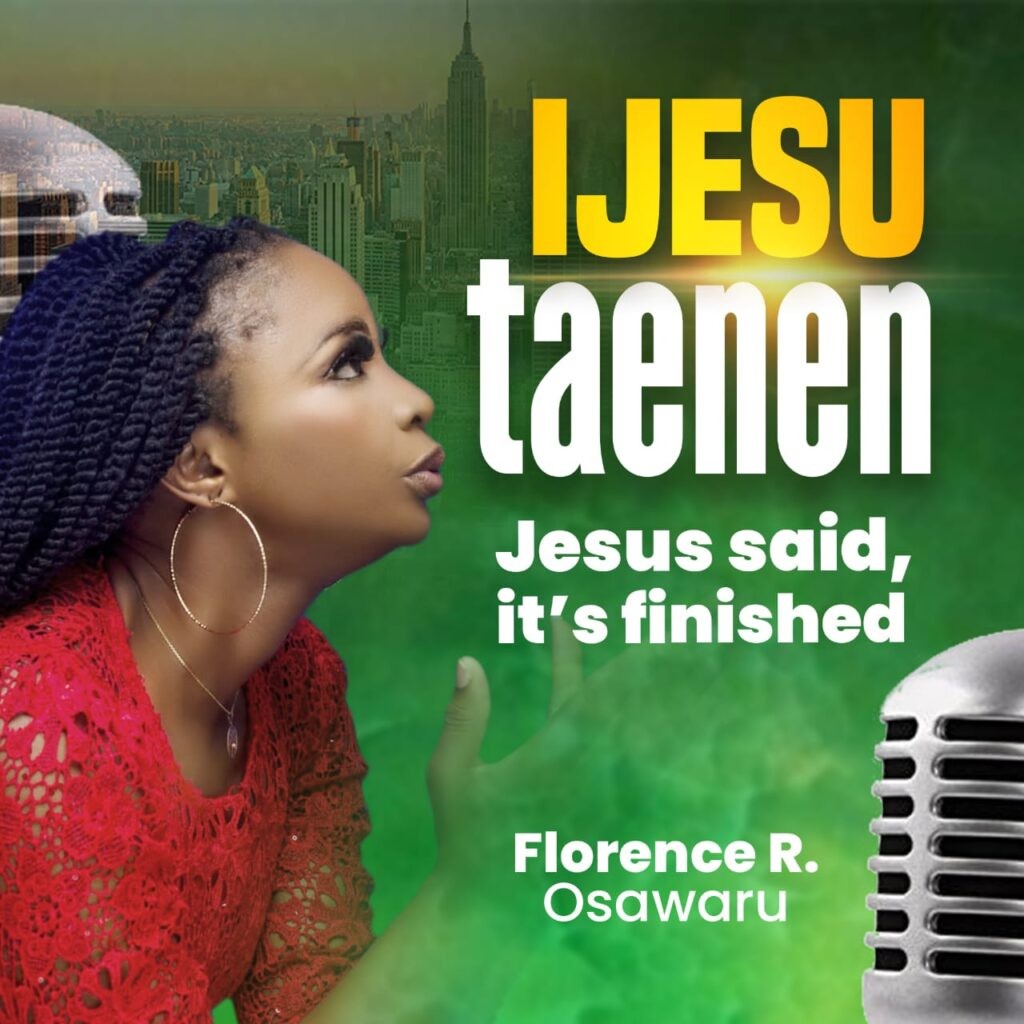 Florence R. Osawaru Ijesu Tae Nen Jesus Said Its Finished 1024x1024