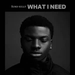Rord kelly – What I Need