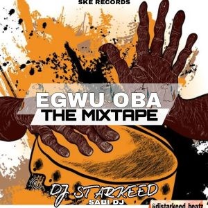 DJ Starkeed – Egwu Oba (Mixtape)