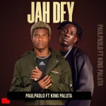Paul Paolo Jah Dey ft King Paluta 1