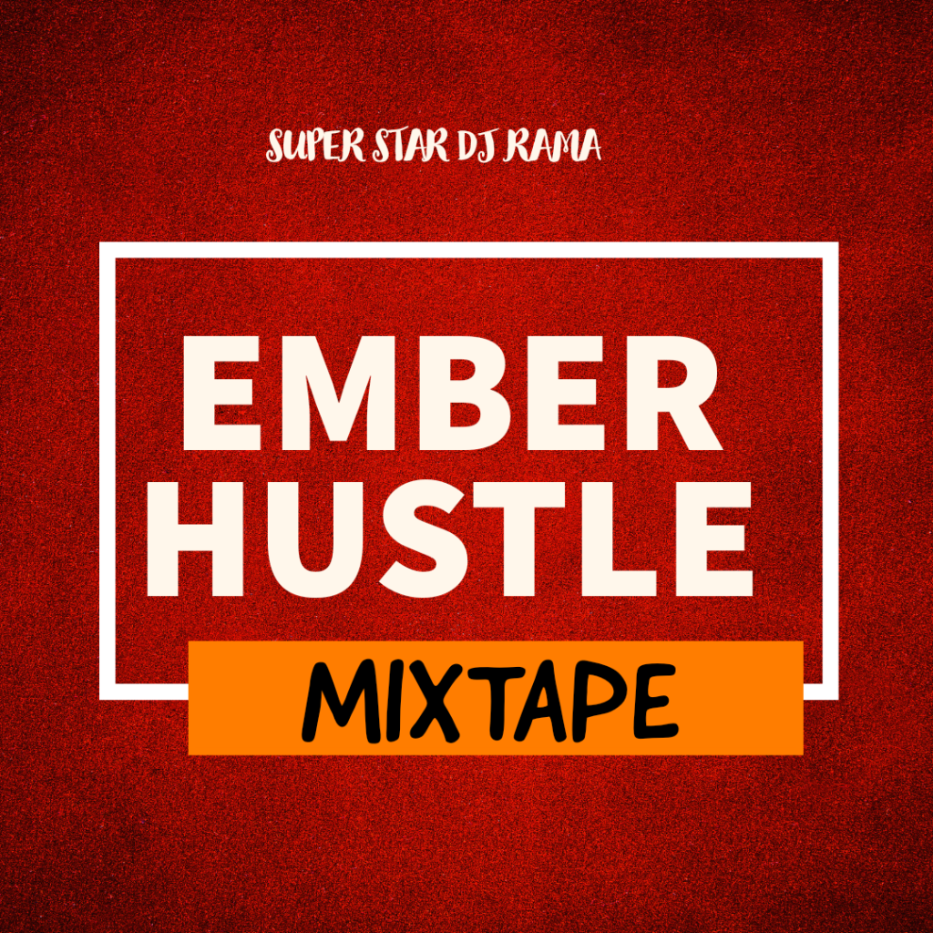 Super Star DJ Rama – Ember Hustle Mixtape 1