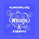 Oluwadolarz Whistle ft Rybeena 1 (1)