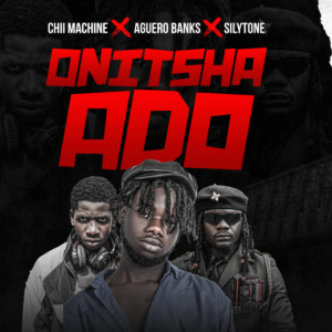 Chii Machine Onitsha Ado Ft. Aguero Banks Silytone