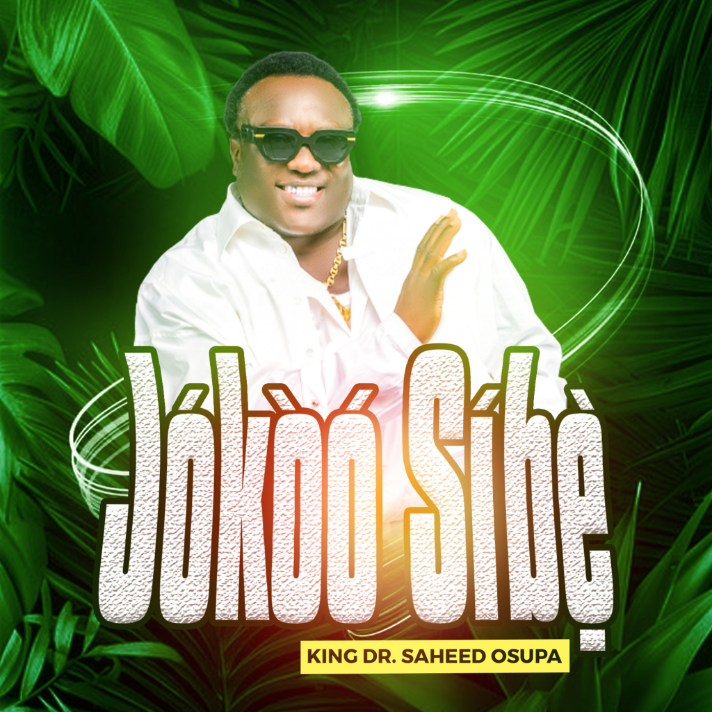King Dr. Saheed Osupa – Jokoo Sibe
