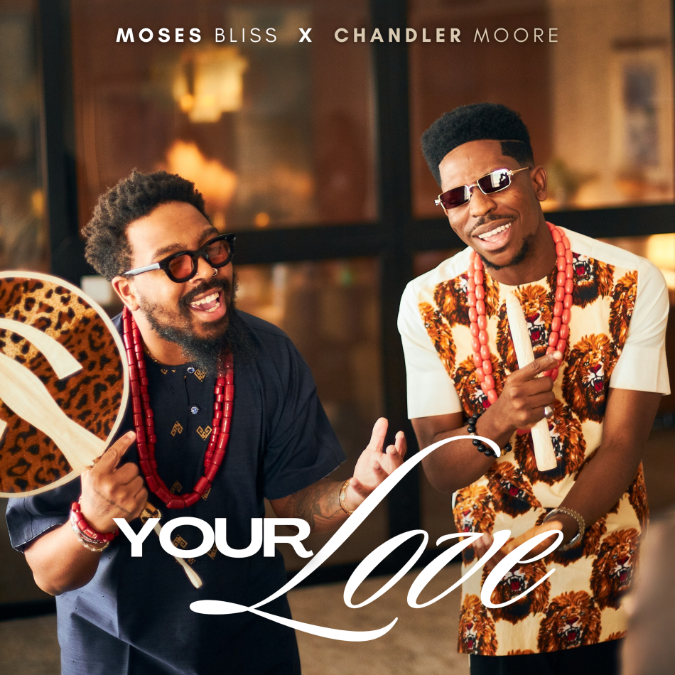 Moses Bliss – Your Love Ft. Chandler Moore