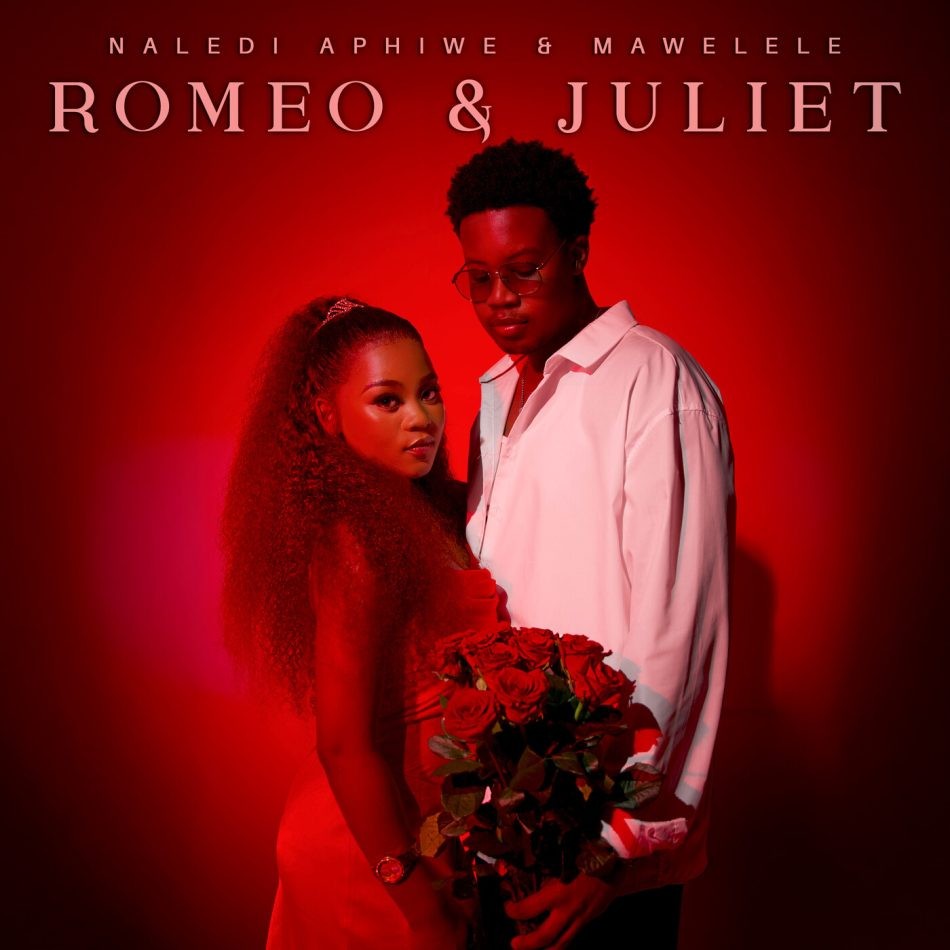 Naledi Aphiwe – Romeo & Juliet Ft. Mawelele