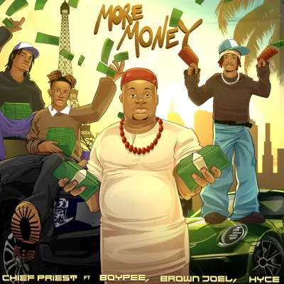 Chief Priest More Money Ft BoyPee, Brown Joel & Hyce