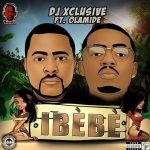 DJ Xclusive – Ibebe Ft Olamide