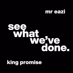 King Promise – See What We’ve Done Ft Mr Eazi