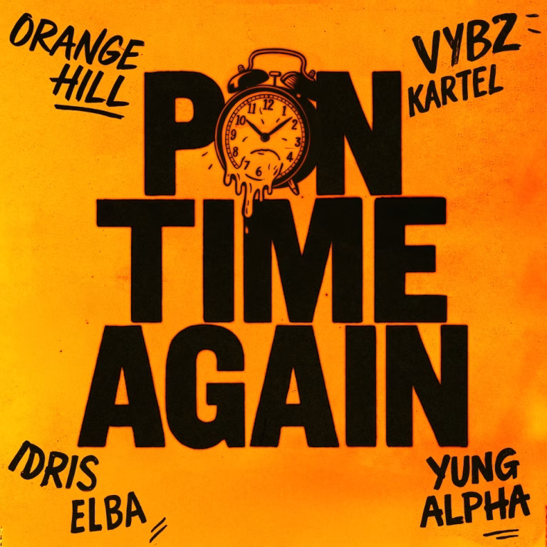 Orange Hill – Pon Time Again Ft. Vybz Kartel, Idris Elba & Yung Alpha