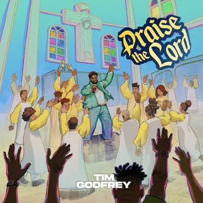 Tim Godfrey – Praise The Lord