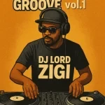 DJ Lord Zigi – Amapiano Groove Vol.1