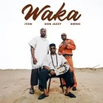 Mavins – Waka Ft. Don Jazzy, JVXN & Deeno