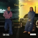 EMO Grae – Your Type Ft. BNXN