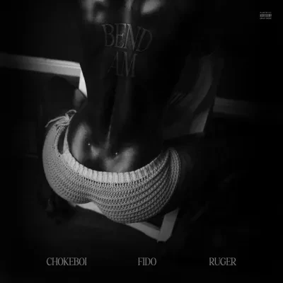 Choke Boi – Bend Am Ft. Ruger & Fido