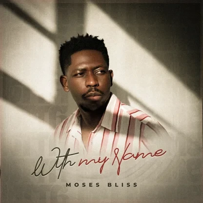 Moses Bliss – With My Name